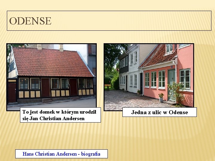 ODENSE To jest domek w którym urodził się Jan Christian Andersen Hans Christian Andersen