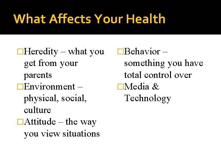 What Affects Your Health �Heredity – what you get from your parents �Environment –