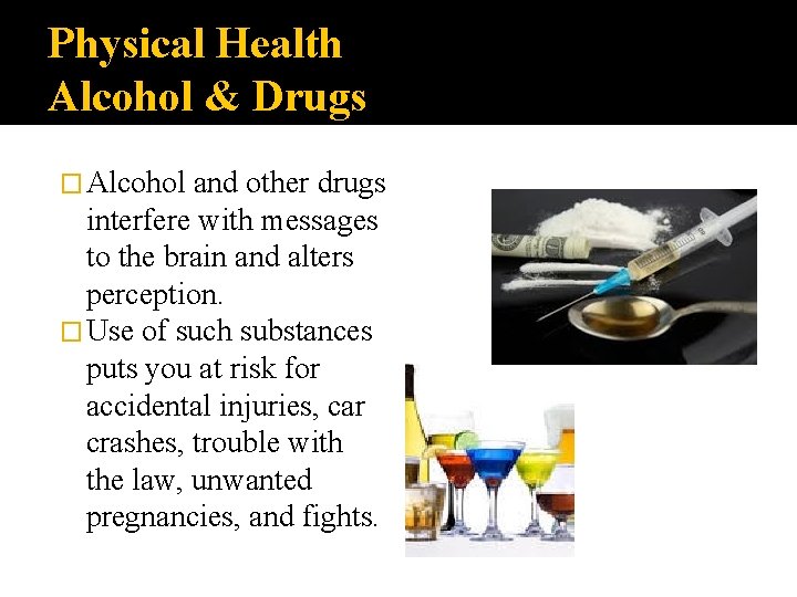 Physical Health Alcohol & Drugs � Alcohol and other drugs interfere with messages to