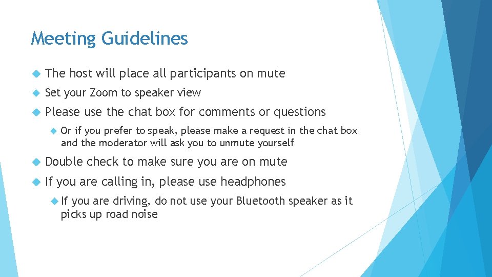 Meeting Guidelines The host will place all participants on mute Set your Zoom to