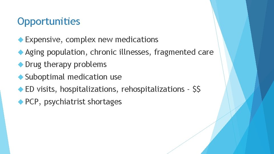Opportunities Expensive, Aging Drug population, chronic illnesses, fragmented care therapy problems Suboptimal ED complex