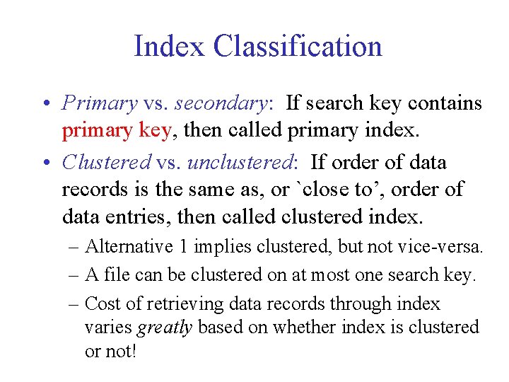 Index Classification • Primary vs. secondary: If search key contains primary key, then called