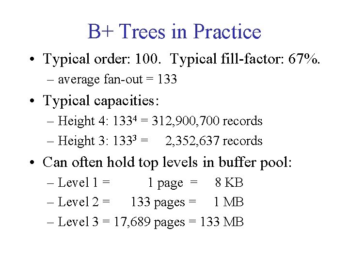 B+ Trees in Practice • Typical order: 100. Typical fill-factor: 67%. – average fan-out