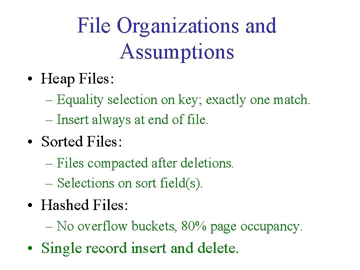 File Organizations and Assumptions • Heap Files: – Equality selection on key; exactly one