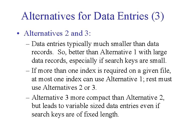 Alternatives for Data Entries (3) • Alternatives 2 and 3: – Data entries typically