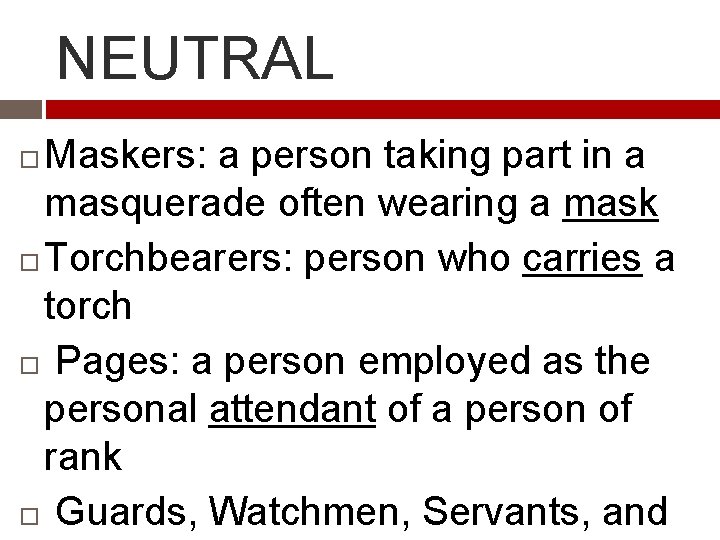 NEUTRAL Maskers: a person taking part in a masquerade often wearing a mask Torchbearers: