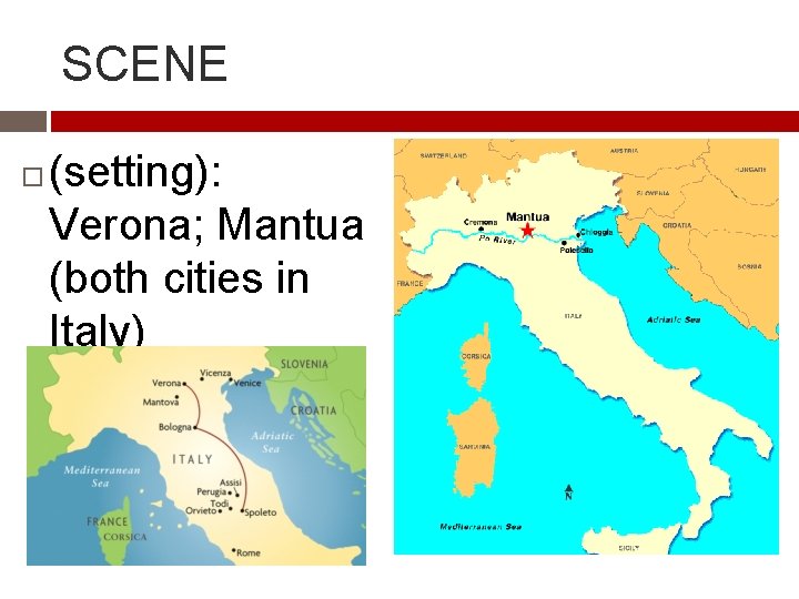 SCENE (setting): Verona; Mantua (both cities in Italy) 
