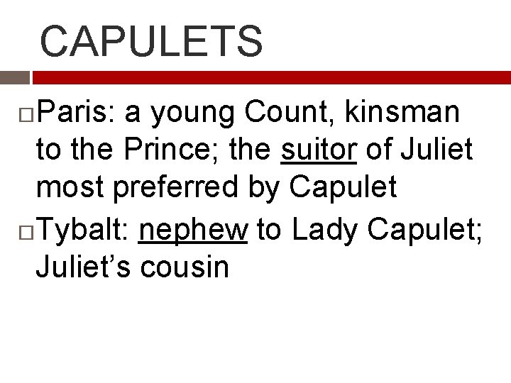 CAPULETS Paris: a young Count, kinsman to the Prince; the suitor of Juliet most