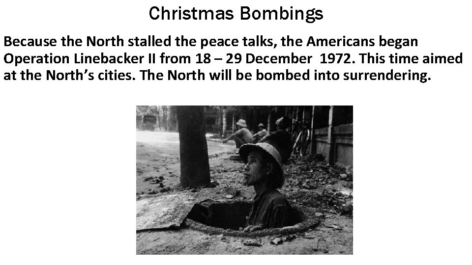 Christmas Bombings Because the North stalled the peace talks, the Americans began Operation Linebacker