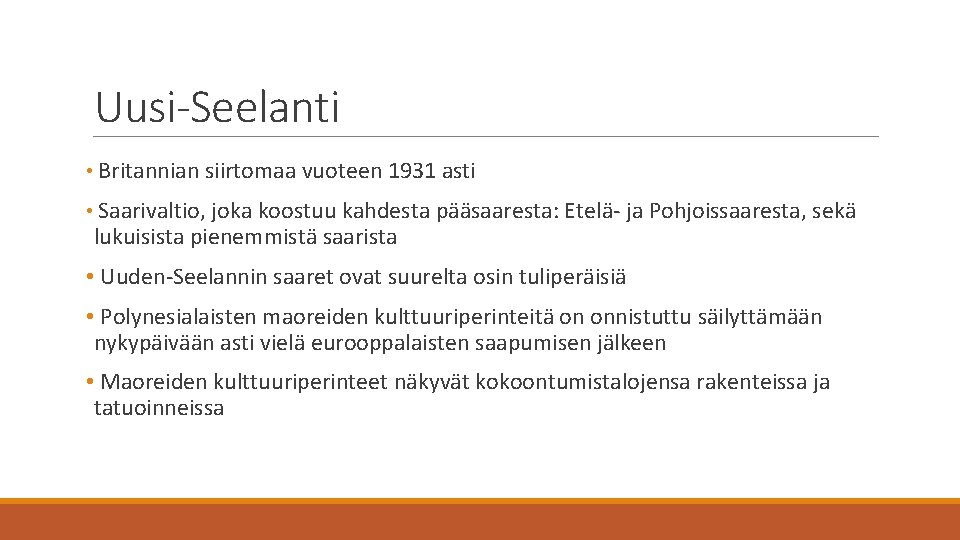 Uusi-Seelanti • Britannian siirtomaa vuoteen 1931 asti • Saarivaltio, joka koostuu kahdesta pääsaaresta: Etelä-