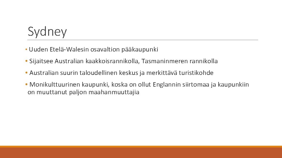 Sydney • Uuden Etelä-Walesin osavaltion pääkaupunki • Sijaitsee Australian kaakkoisrannikolla, Tasmaninmeren rannikolla • Australian