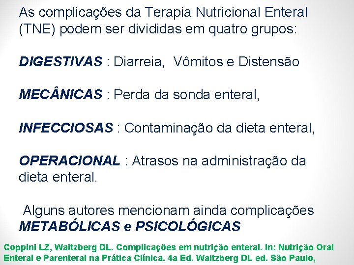 As complicações da Terapia Nutricional Enteral (TNE) podem ser divididas em quatro grupos: DIGESTIVAS