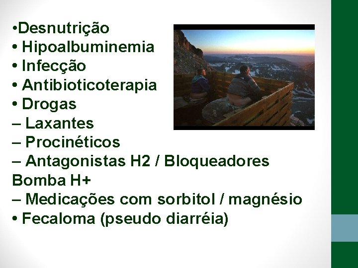  • Desnutrição • Hipoalbuminemia • Infecção • Antibioticoterapia • Drogas – Laxantes –