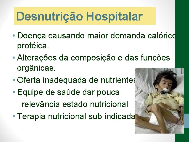 Desnutrição Hospitalar • Doença causando maior demanda calórico protéica. • Alterações da composição e