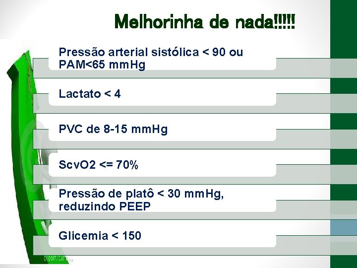 Melhorinha de nada!!!!! Pressão arterial sistólica < 90 ou PAM<65 mm. Hg Lactato <