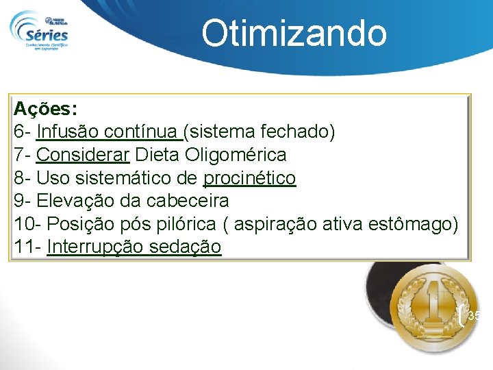 Otimizando Ações: 6 - Infusão contínua (sistema fechado) 7 - Considerar Dieta Oligomérica 8