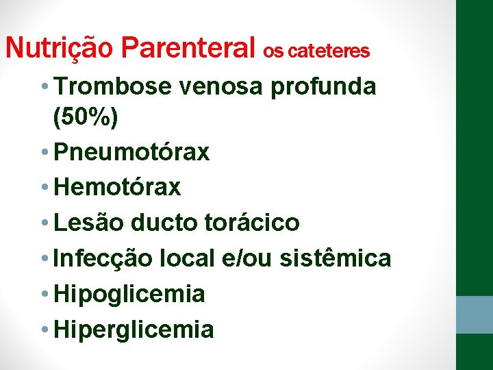 Nutrição Parenteral os cateteres • Trombose venosa profunda (50%) • Pneumotórax • Hemotórax •