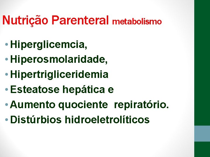 Nutrição Parenteral metabolismo • Hiperglicemcia, • Hiperosmolaridade, • Hipertrigliceridemia • Esteatose hepática e •