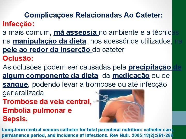 Complicações Relacionadas Ao Cateter: Infecção: a mais comum, má assepsia no ambiente e a