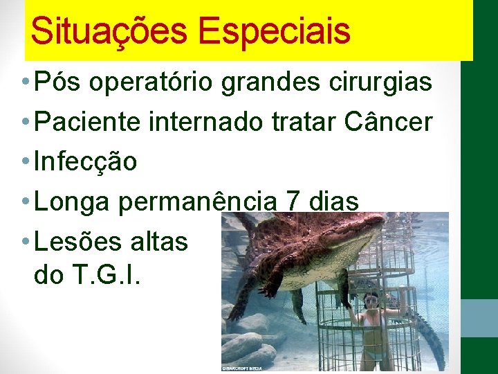 Situações Especiais • Pós operatório grandes cirurgias • Paciente internado tratar Câncer • Infecção