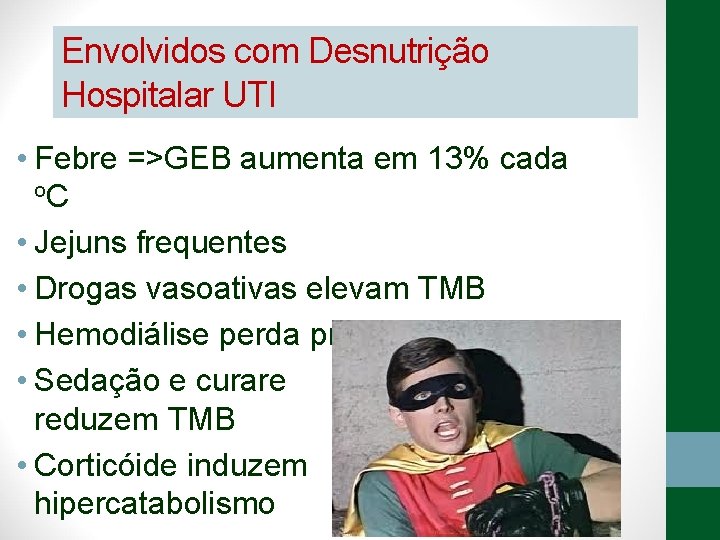 Envolvidos com Desnutrição Hospitalar UTI • Febre =>GEB aumenta em 13% cada o. C