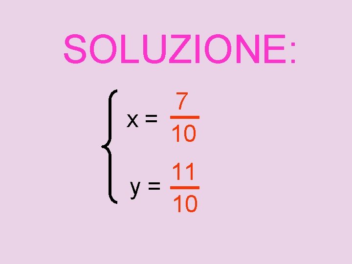SOLUZIONE: 7 x= 10 11 y= 10 