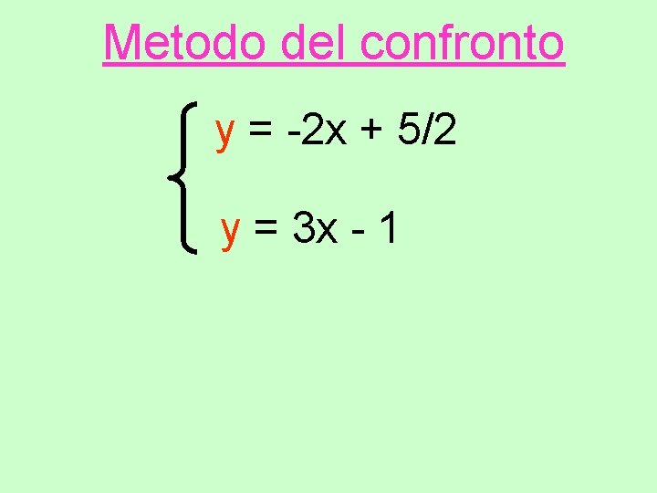 Metodo del confronto y = -2 x + 5/2 y = 3 x -