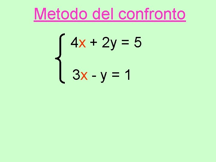 Metodo del confronto 4 x + 2 y = 5 3 x - y