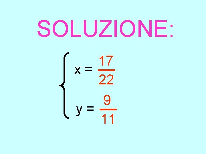SOLUZIONE: 17 x= 22 9 y= 11 
