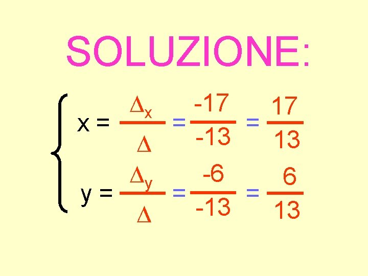 SOLUZIONE: x -17 17 x= = = -13 13 -6 y 6 y= =