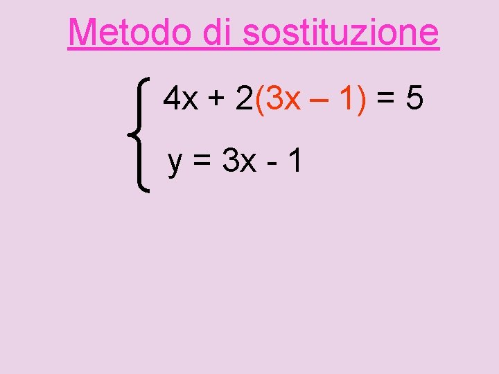 Metodo di sostituzione 4 x + 2(3 x – 1) = 5 y =