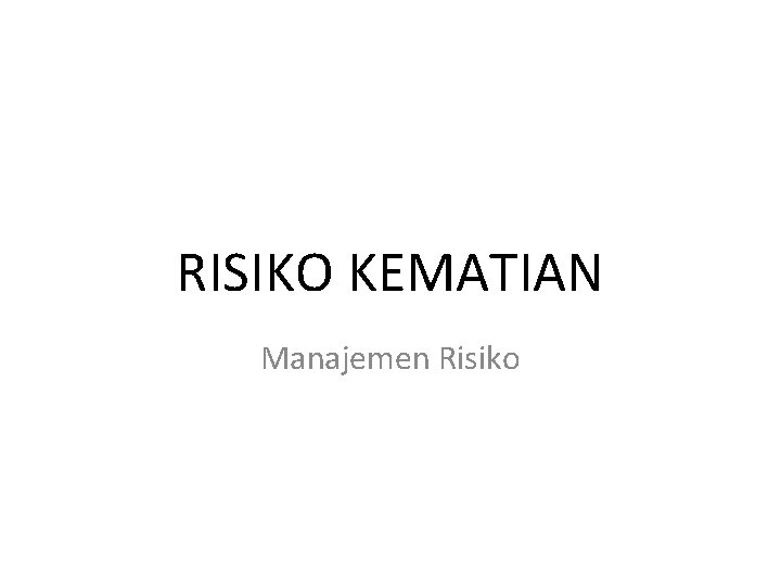 RISIKO KEMATIAN Manajemen Risiko 