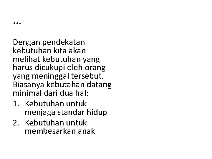 … Dengan pendekatan kebutuhan kita akan melihat kebutuhan yang harus dicukupi oleh orang yang