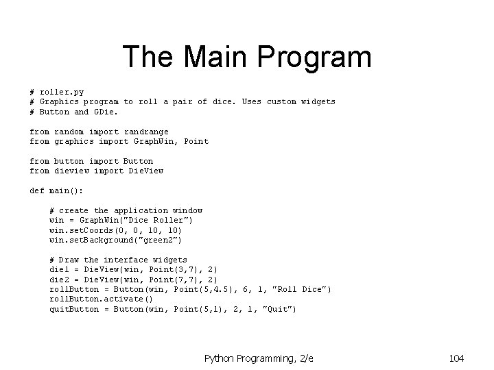 The Main Program # roller. py # Graphics program to roll a pair of The Main Program # roller. py # Graphics program to roll a pair of