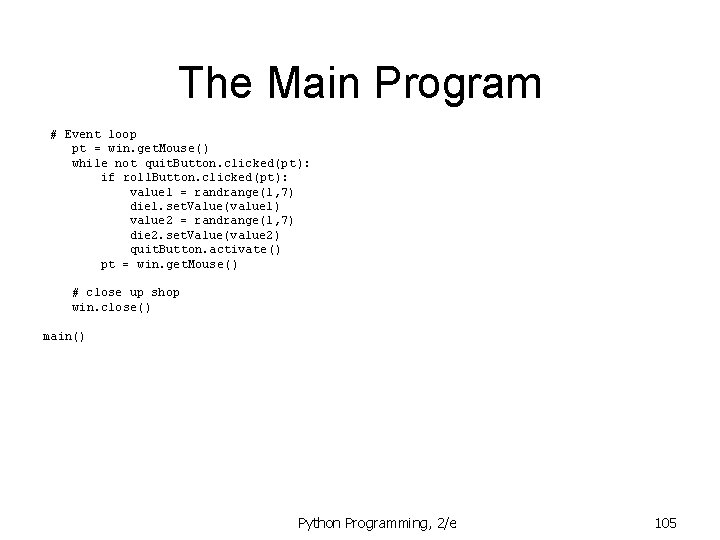 The Main Program # Event loop pt = win. get. Mouse() while not quit. The Main Program # Event loop pt = win. get. Mouse() while not quit.