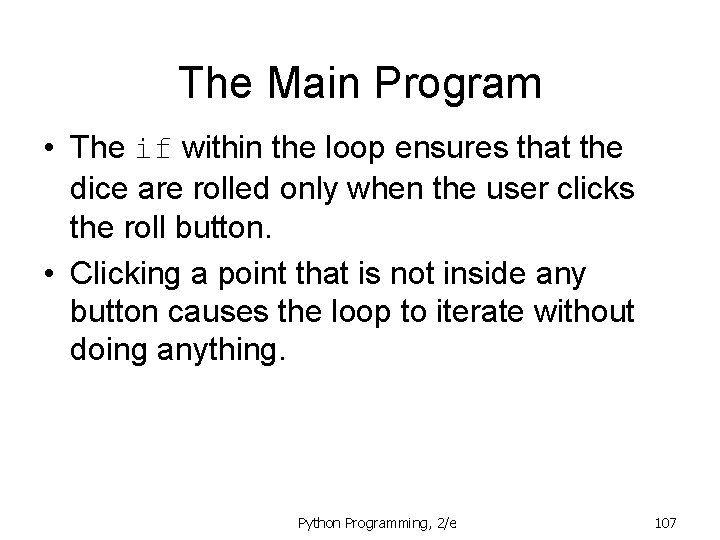 The Main Program • The if within the loop ensures that the dice are The Main Program • The if within the loop ensures that the dice are