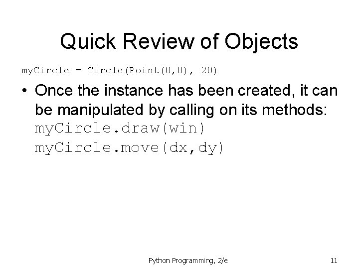 Quick Review of Objects my. Circle = Circle(Point(0, 0), 20) • Once the instance Quick Review of Objects my. Circle = Circle(Point(0, 0), 20) • Once the instance