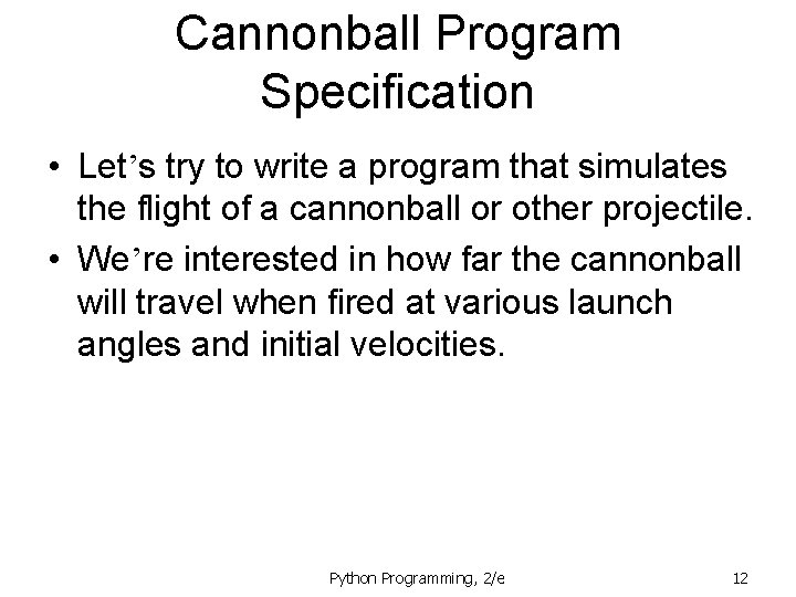 Cannonball Program Specification • Let’s try to write a program that simulates the flight Cannonball Program Specification • Let’s try to write a program that simulates the flight