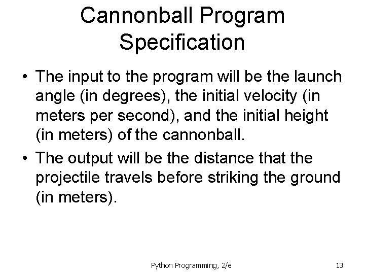 Cannonball Program Specification • The input to the program will be the launch angle Cannonball Program Specification • The input to the program will be the launch angle
