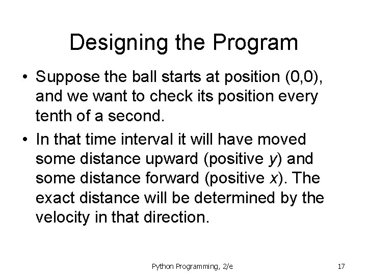 Designing the Program • Suppose the ball starts at position (0, 0), and we Designing the Program • Suppose the ball starts at position (0, 0), and we