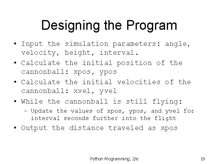 Designing the Program • Input the simulation parameters: angle, velocity, height, interval. • Calculate Designing the Program • Input the simulation parameters: angle, velocity, height, interval. • Calculate
