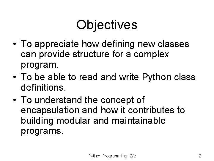 Objectives • To appreciate how defining new classes can provide structure for a complex Objectives • To appreciate how defining new classes can provide structure for a complex