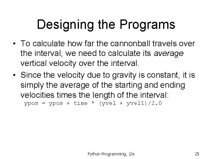 Designing the Programs • To calculate how far the cannonball travels over the interval, Designing the Programs • To calculate how far the cannonball travels over the interval,