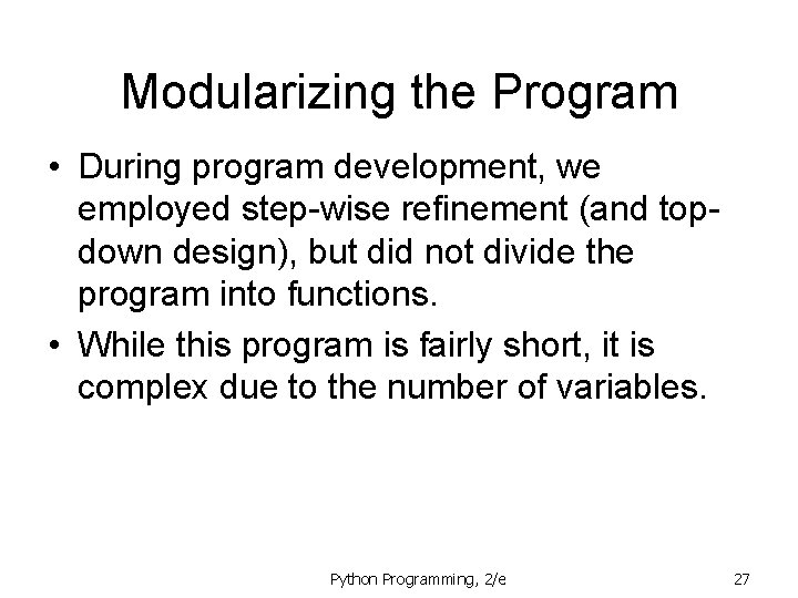 Modularizing the Program • During program development, we employed step-wise refinement (and topdown design), Modularizing the Program • During program development, we employed step-wise refinement (and topdown design),