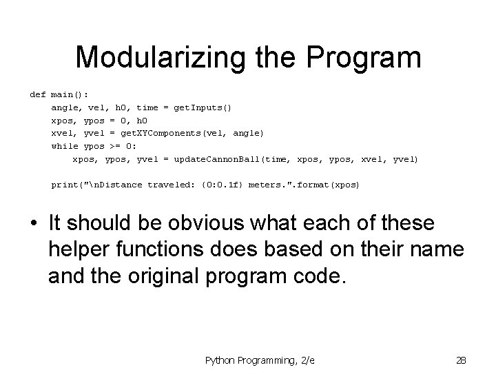 Modularizing the Program def main(): angle, vel, h 0, time = get. Inputs() xpos, Modularizing the Program def main(): angle, vel, h 0, time = get. Inputs() xpos,
