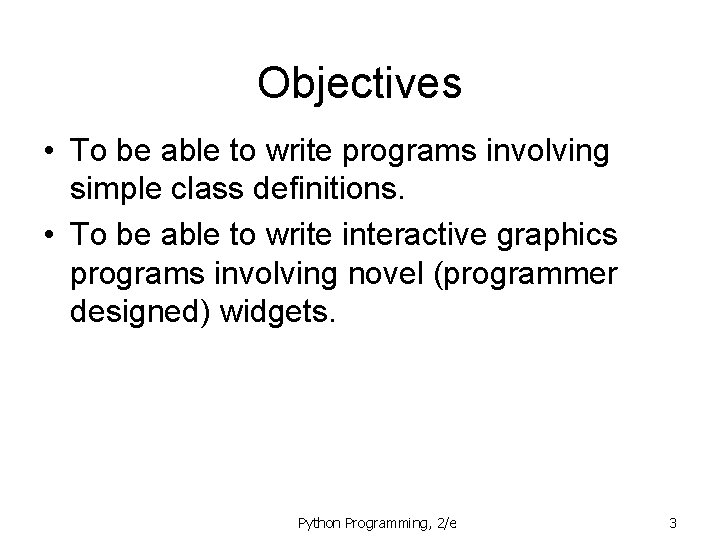 Objectives • To be able to write programs involving simple class definitions. • To Objectives • To be able to write programs involving simple class definitions. • To