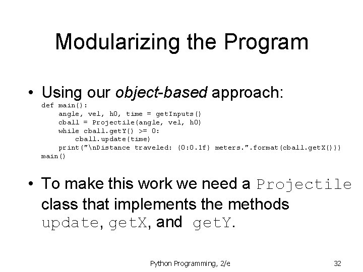 Modularizing the Program • Using our object-based approach: def main(): angle, vel, h 0, Modularizing the Program • Using our object-based approach: def main(): angle, vel, h 0,
