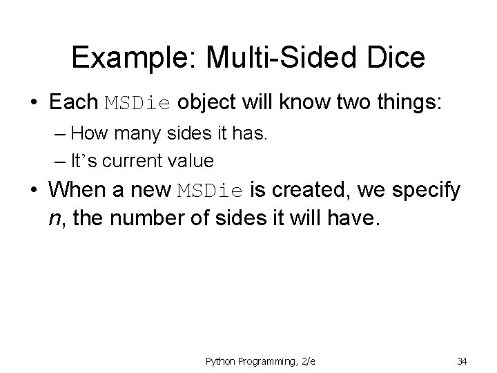 Example: Multi-Sided Dice • Each MSDie object will know two things: – How many Example: Multi-Sided Dice • Each MSDie object will know two things: – How many