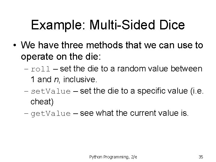 Example: Multi-Sided Dice • We have three methods that we can use to operate Example: Multi-Sided Dice • We have three methods that we can use to operate