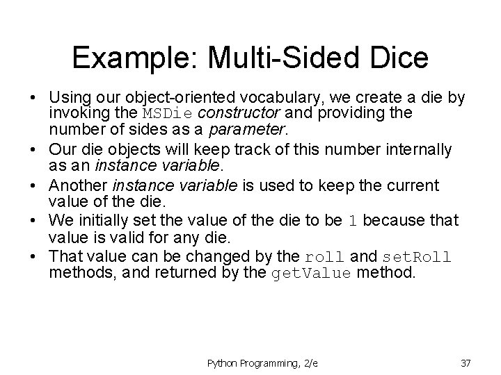 Example: Multi-Sided Dice • Using our object-oriented vocabulary, we create a die by invoking Example: Multi-Sided Dice • Using our object-oriented vocabulary, we create a die by invoking